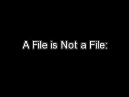 A File is Not a File:
