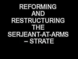 REFORMING AND RESTRUCTURING THE SERJEANT-AT-ARMS – STRATE