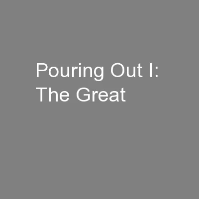 Pouring Out I:  The Great