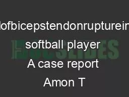 Alongheadofbicepstendonruptureinafastpitch softball player A case report Amon T