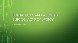 Euthanasia and Assisted Suicide: Acts of mercy