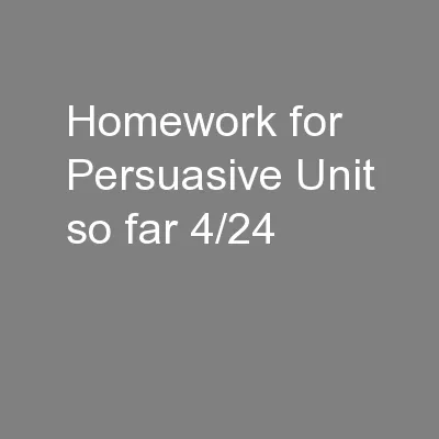 Homework for Persuasive Unit so far 4/24