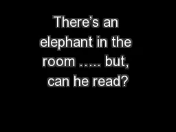 There’s an elephant in the room ….. but, can he read?