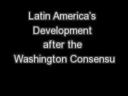 Latin America’s Development after the Washington Consensu
