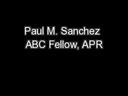 Paul M. Sanchez ABC Fellow, APR