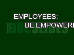 EMPLOYEES:                  BE EMPOWERED