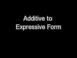 Additive to Expressive Form