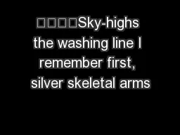 Sky-highs the washing line I remember first, silver skeletal arms