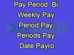 Bi Weekly Pay Period  Bi Weekly Pay Period Pay Periods Pay Date Payro