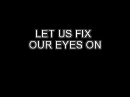 LET US FIX OUR EYES ON