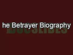 he Betrayer Biography