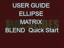 USER GUIDE ELLIPSE MATRIX BLEND  Quick Start