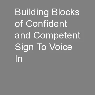Building Blocks of Confident and Competent Sign To Voice In