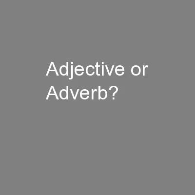 Adjective or Adverb?
