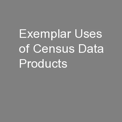 Exemplar Uses of Census Data Products
