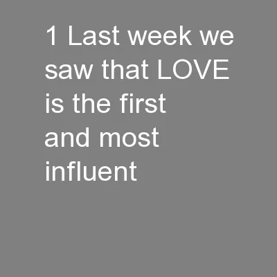 1 Last week we saw that LOVE is the first and most influent