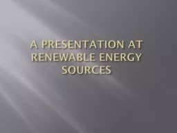 A PRESENTATION AT RENEWABLE ENERGY SOURCES