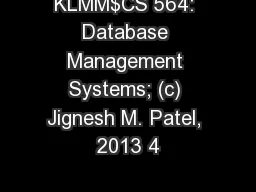 KLMM$CS 564: Database Management Systems; (c) Jignesh M. Patel, 2013 4