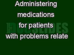 Administering medications for patients with problems relate