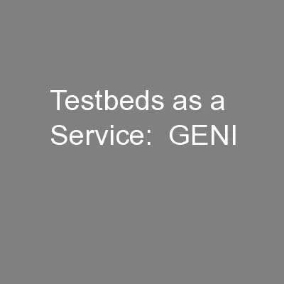 Testbeds as a Service:  GENI