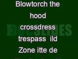 Blowtorch the hood crossdress trespass tee tee tee Blowtorch the hood crossdress trespass