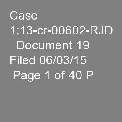 Case 1:13-cr-00602-RJD   Document 19   Filed 06/03/15   Page 1 of 40 P