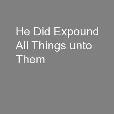 He Did Expound All Things unto Them