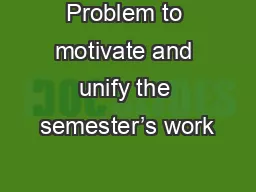 Problem to motivate and unify the semester’s work