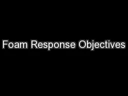 Foam Response Objectives