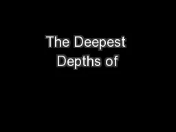The Deepest Depths of