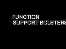 FUNCTION                  SUPPORT BOLSTERS