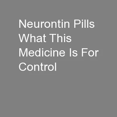 Neurontin Pills What This Medicine Is For Control