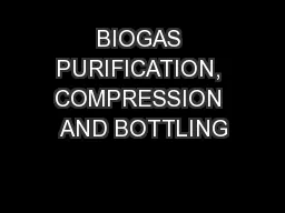 BIOGAS PURIFICATION, COMPRESSION AND BOTTLING