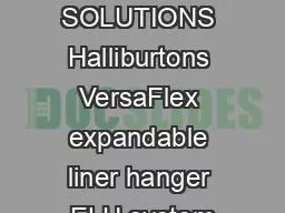 COMPLETION SOLUTIONS Halliburtons VersaFlex expandable liner hanger ELH system