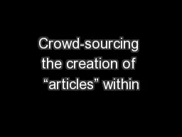 Crowd-sourcing the creation of “articles” within