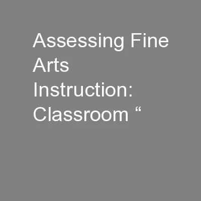 Assessing Fine Arts Instruction:  Classroom “