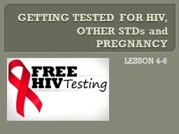 GETTING TESTED FOR HIV, OTHER STDs and PREGNANCY