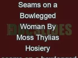 Hosiery Seams on a Bowlegged Woman By Moss Thylias Hosiery seams on a bowlegged
