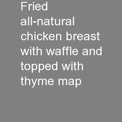 Fried all-natural chicken breast with waffle and topped with thyme map