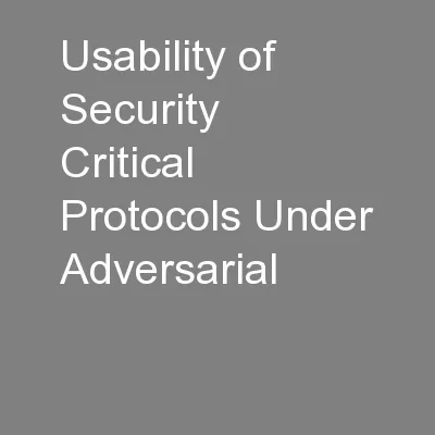 Usability of Security Critical Protocols Under Adversarial