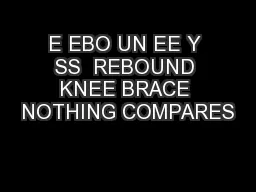 E EBO UN EE Y SS  REBOUND KNEE BRACE NOTHING COMPARES