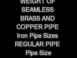 WEIGHT OF SEAMLESS BRASS AND COPPER PIPE Iron Pipe Sizes REGULAR PIPE Pipe Size