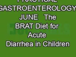 PRACTICAL GASTROENTEROLOGY  JUNE   The BRAT Diet for Acute Diarrhea in Children