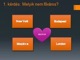 PPT-1. kérdés: Melyik nem főváros?