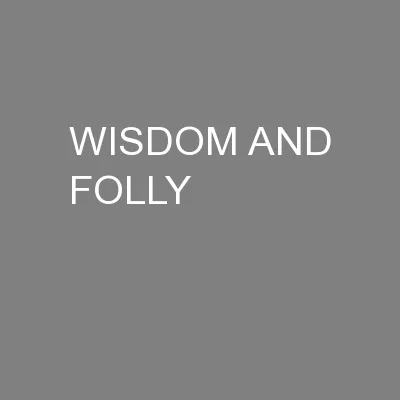 WISDOM AND FOLLY