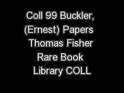 Coll 99 Buckler, (Ernest) Papers  Thomas Fisher Rare Book Library COLL