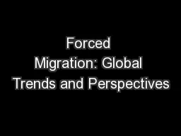 Forced Migration: Global Trends and Perspectives