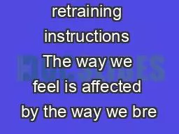Breathing retraining instructions The way we feel is affected by the way we bre