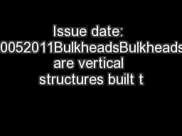 Issue date: 10052011BulkheadsBulkheads are vertical structures built t