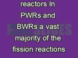 Fast breeder reactors In PWRs and BWRs a vast majority of the fission reactions